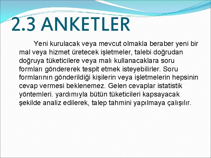 2. 3 ANKETLER Yeni kurulacak veya mevcut olmakla beraber yeni bir mal veya hizmet