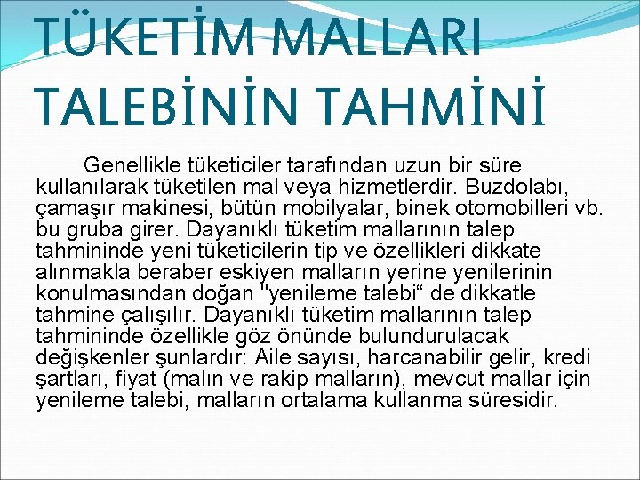  TÜKETİM MALLARI TALEBİNİN TAHMİNİ Genellikle tüketiciler tarafından uzun bir süre kullanılarak tüketilen mal