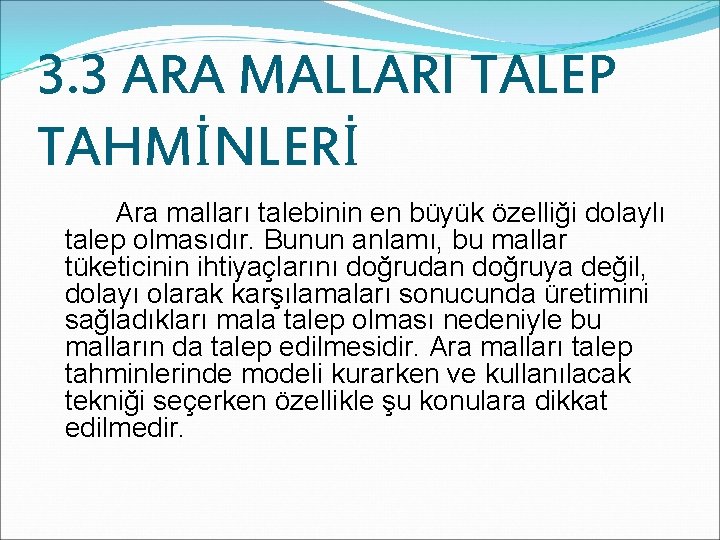 3. 3 ARA MALLARI TALEP TAHMİNLERİ Ara malları talebinin en büyük özelliği dolaylı talep