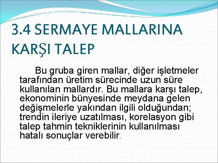 3. 4 SERMAYE MALLARINA KARŞI TALEP Bu gruba giren mallar, diğer işletmeler tarafından üretim