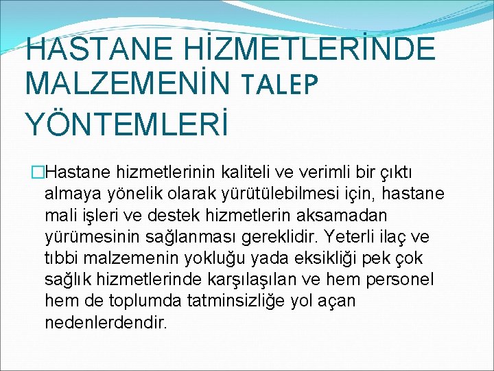 HASTANE HİZMETLERİNDE MALZEMENİN TALEP YÖNTEMLERİ �Hastane hizmetlerinin kaliteli ve verimli bir çıktı almaya yönelik