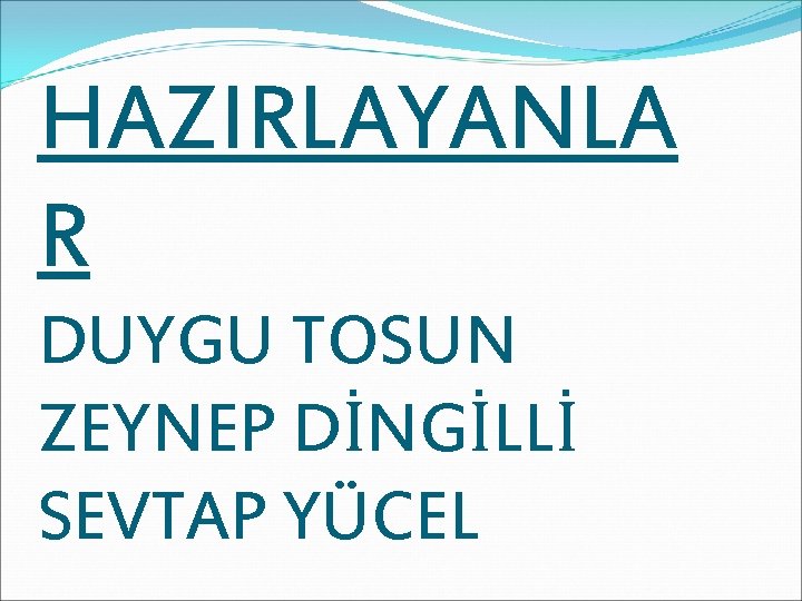 HAZIRLAYANLA R DUYGU TOSUN ZEYNEP DİNGİLLİ SEVTAP YÜCEL 