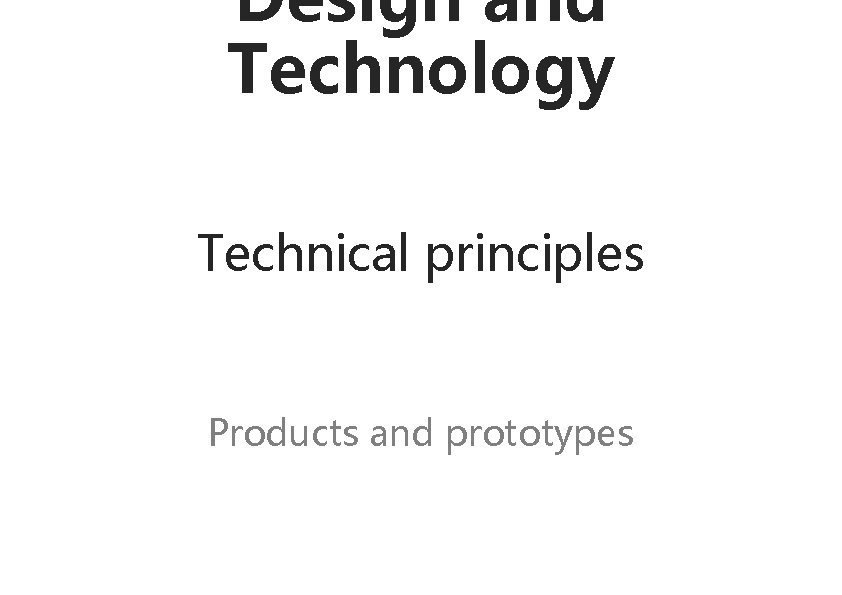 Design and Technology Technical principles Products and prototypes 