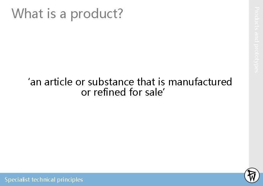 ‘an article or substance that is manufactured or refined for sale’ Specialist technical principles