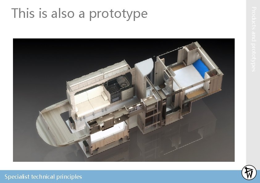 Specialist technical principles Products and prototypes This is also a prototype 
