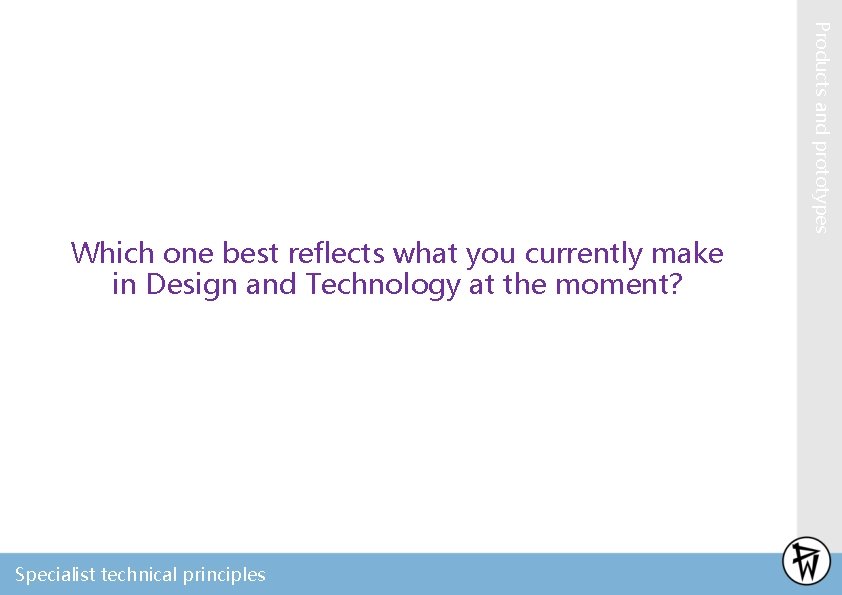 Products and prototypes Which one best reflects what you currently make in Design and