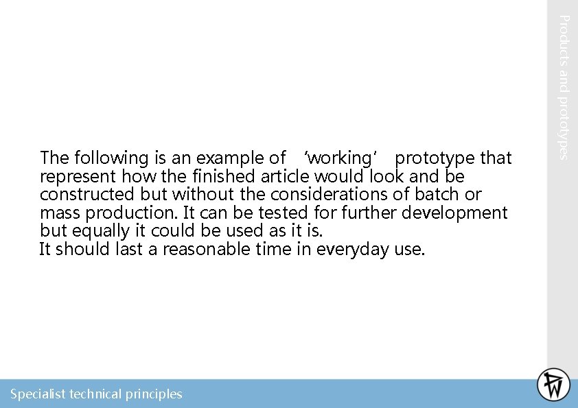 Specialist technical principles Products and prototypes The following is an example of ‘working’ prototype