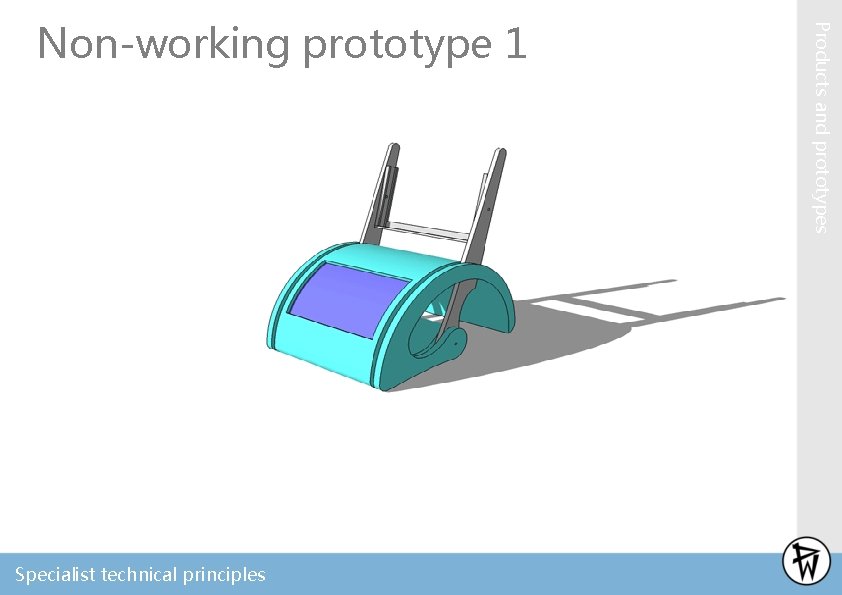 Specialist technical principles Products and prototypes Non-working prototype 1 