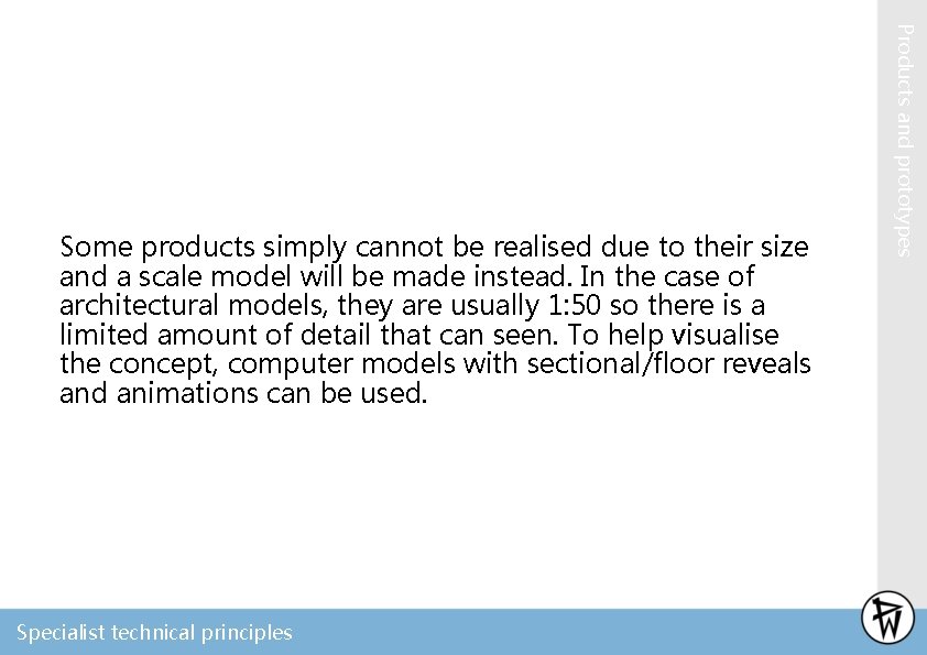 Specialist technical principles Products and prototypes Some products simply cannot be realised due to