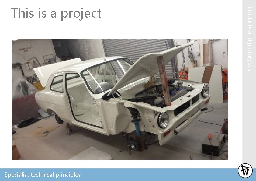 Specialist technical principles Products and prototypes This is a project 