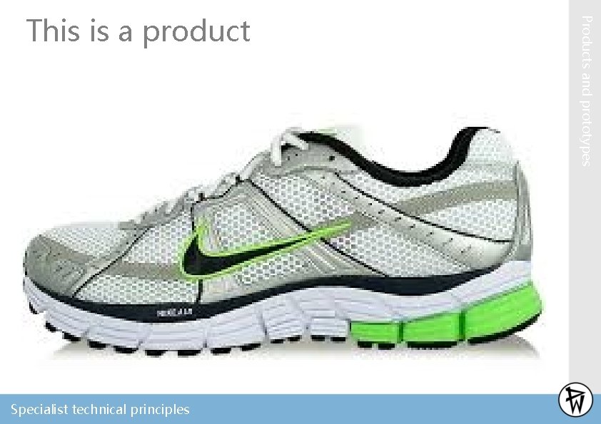 Specialist technical principles Products and prototypes This is a product 