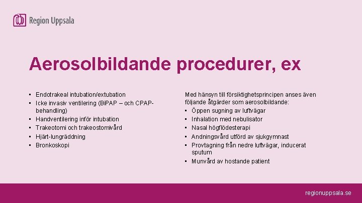 Aerosolbildande procedurer, ex • Endotrakeal intubation/extubation • Icke invasiv ventilering (Bi. PAP – och