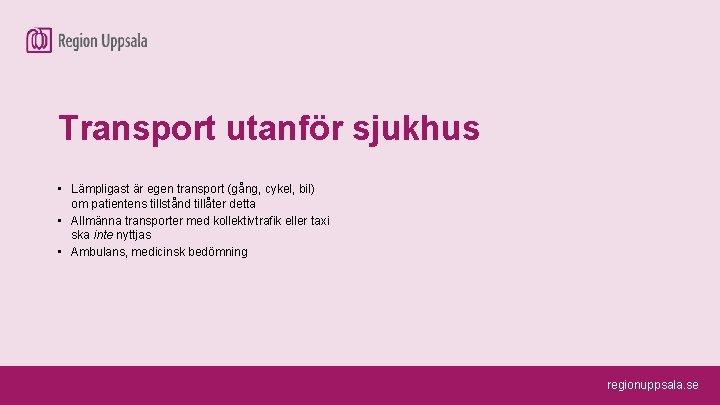 Transport utanför sjukhus • Lämpligast är egen transport (gång, cykel, bil) om patientens tillstånd