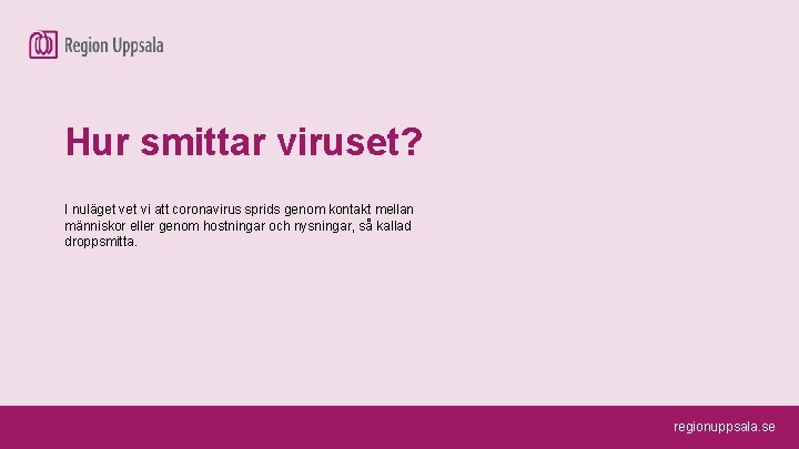 Hur smittar viruset? I nuläget vi att coronavirus sprids genom kontakt mellan människor eller