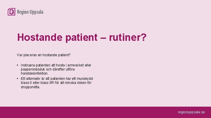 Hostande patient – rutiner? Var placeras en hostande patient? • Instruera patienten att hosta