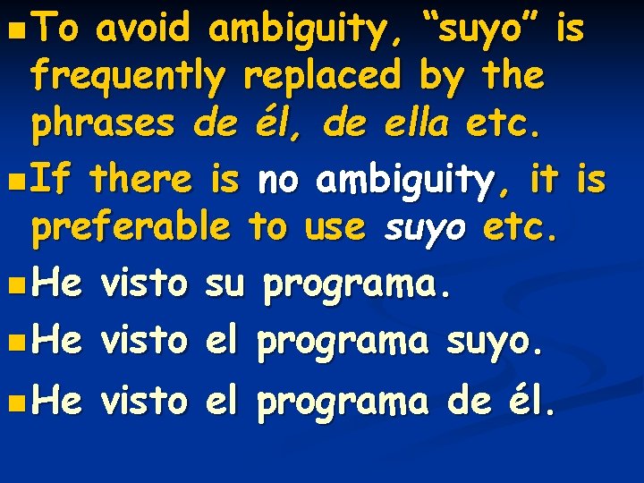n To avoid ambiguity, “suyo” is frequently replaced by the phrases de él, de n To avoid ambiguity, “suyo” is frequently replaced by the phrases de él, de