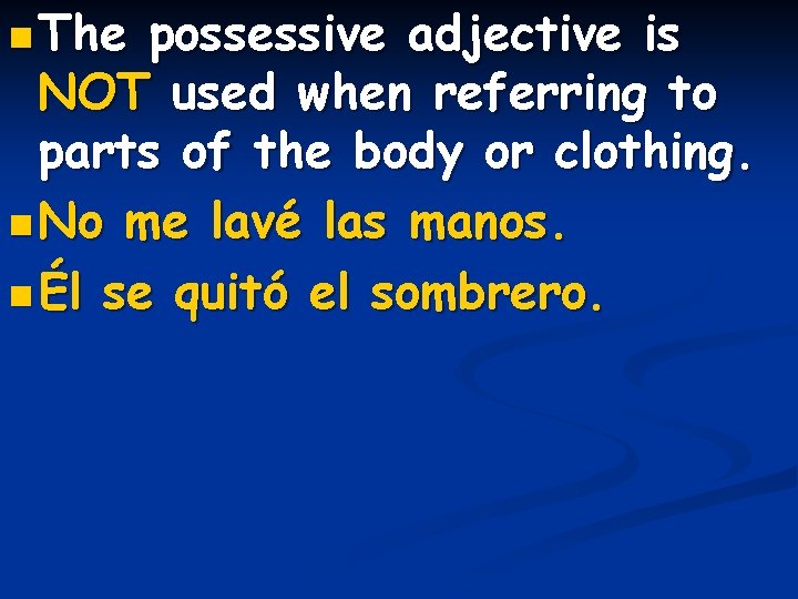 n The possessive adjective is NOT used when referring to parts of the body