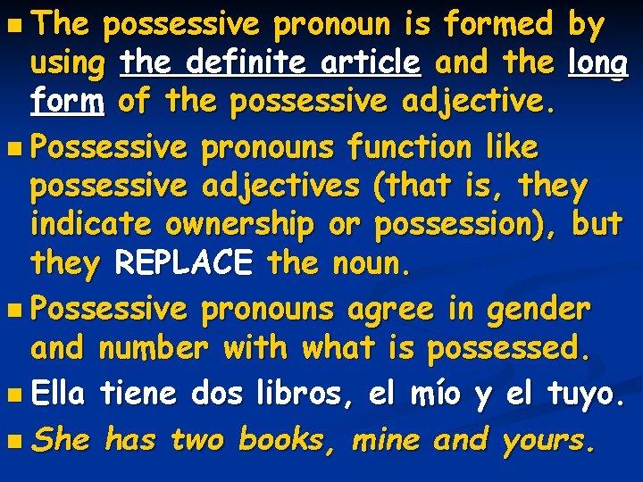 n The possessive pronoun is formed by using the definite article and the long