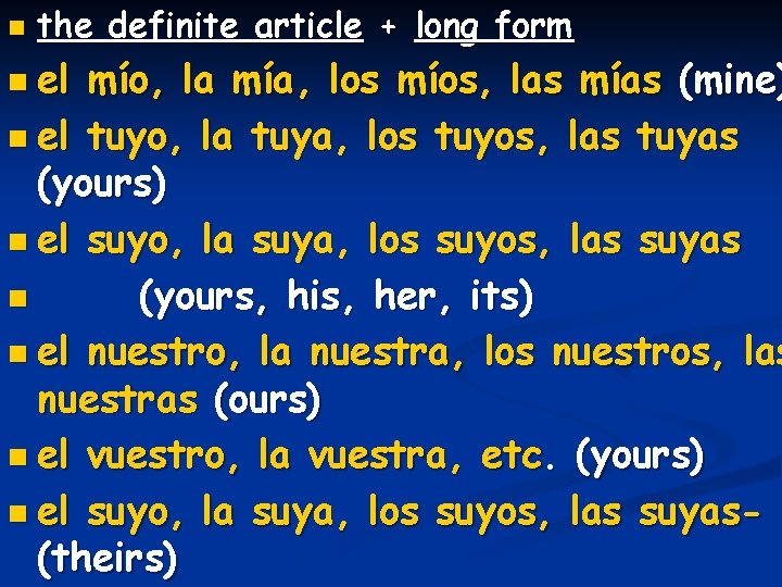 n the definite article + long form n el mío, la mía, los míos,