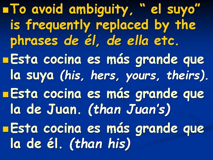 n To avoid ambiguity, “ el suyo” is frequently replaced by the phrases de n To avoid ambiguity, “ el suyo” is frequently replaced by the phrases de