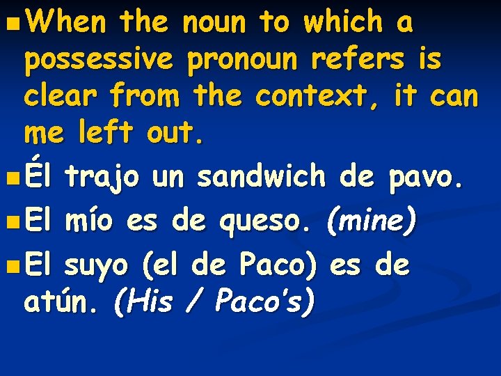n When the noun to which a possessive pronoun refers is clear from the