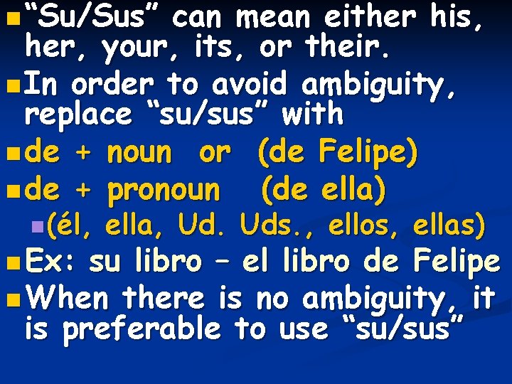 n “Su/Sus” can mean either his, her, your, its, or their. n In order