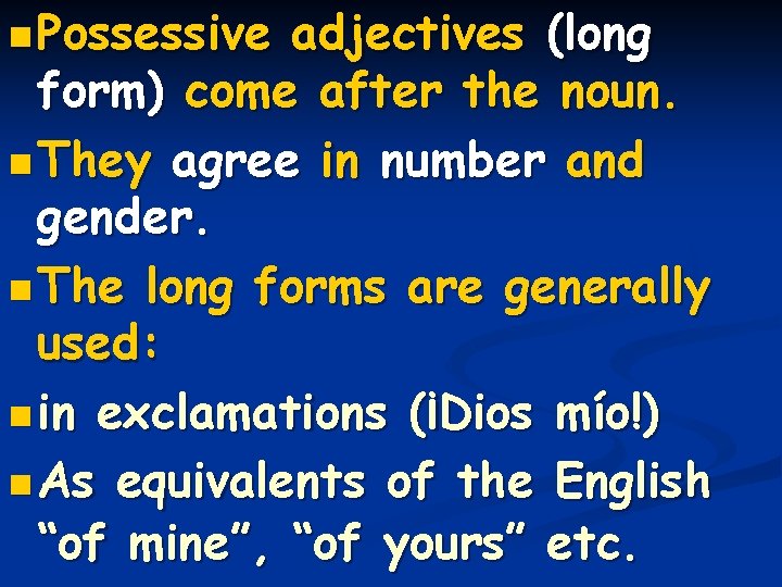 n Possessive adjectives (long form) come after the noun. n They agree in number