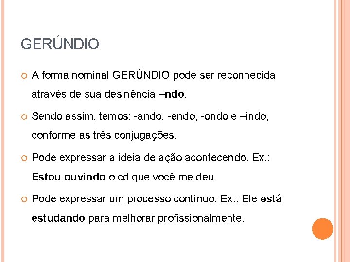 GERÚNDIO A forma nominal GERÚNDIO pode ser reconhecida através de sua desinência –ndo. Sendo