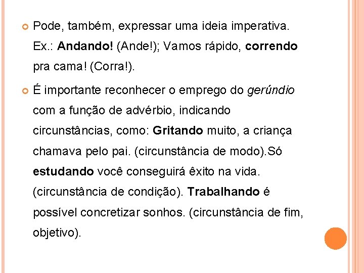  Pode, também, expressar uma ideia imperativa. Ex. : Andando! (Ande!); Vamos rápido, correndo