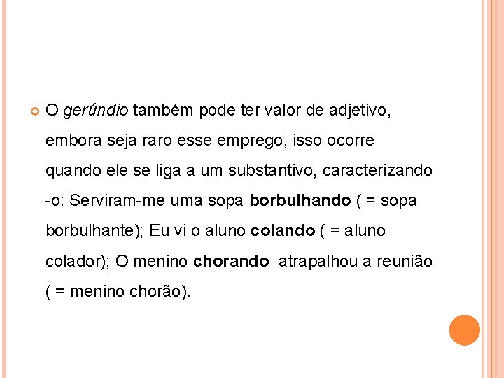 O gerúndio também pode ter valor de adjetivo, embora seja raro esse emprego,