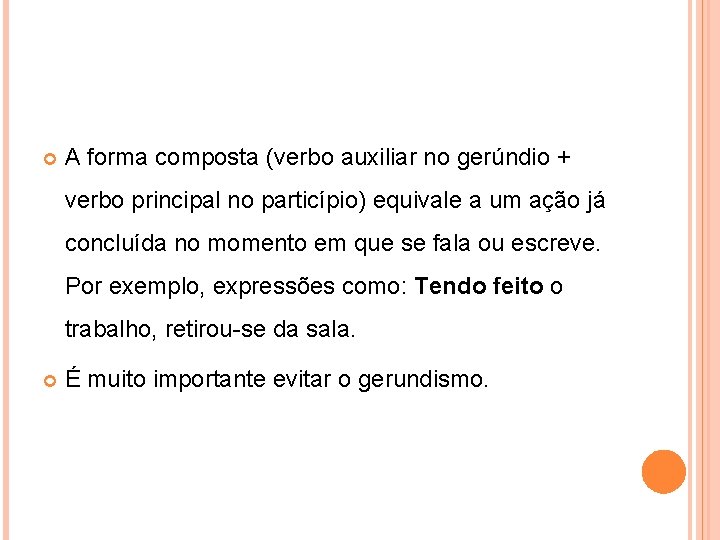  A forma composta (verbo auxiliar no gerúndio + verbo principal no particípio) equivale