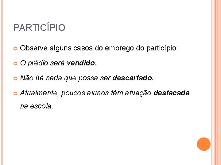 PARTICÍPIO Observe alguns casos do emprego do particípio: O prédio será vendido. Não há