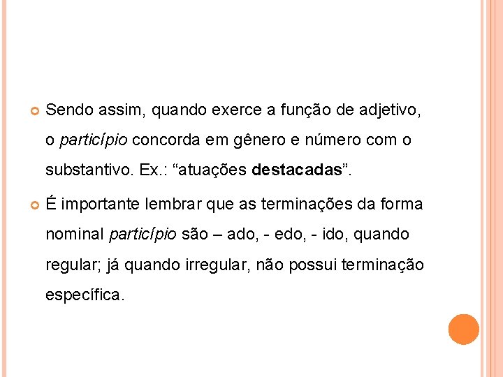  Sendo assim, quando exerce a função de adjetivo, o particípio concorda em gênero