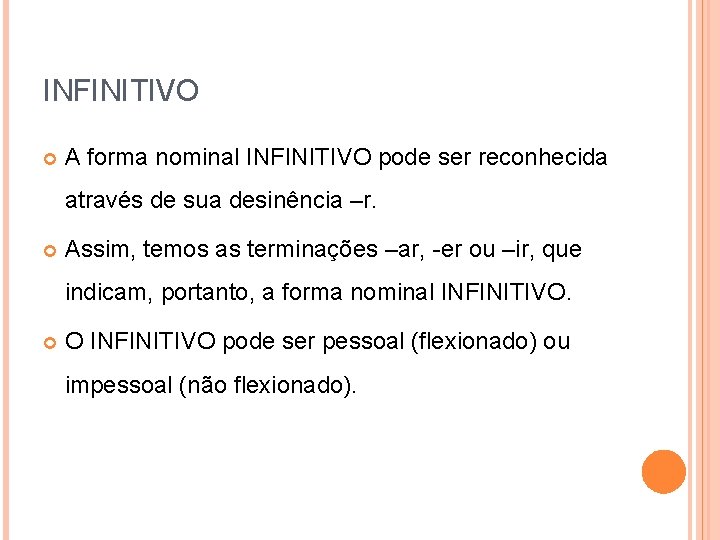 INFINITIVO A forma nominal INFINITIVO pode ser reconhecida através de sua desinência –r. Assim,