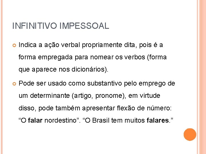 INFINITIVO IMPESSOAL Indica a ação verbal propriamente dita, pois é a forma empregada para