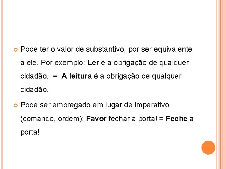  Pode ter o valor de substantivo, por ser equivalente a ele. Por exemplo: