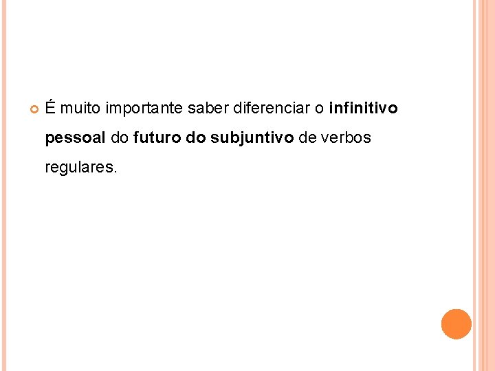  É muito importante saber diferenciar o infinitivo pessoal do futuro do subjuntivo de