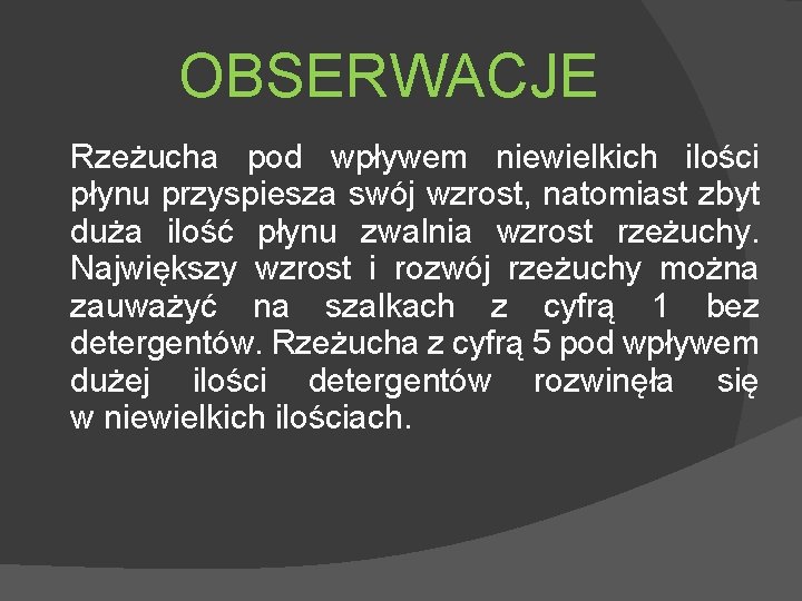 OBSERWACJE Rzeżucha pod wpływem niewielkich ilości płynu przyspiesza swój wzrost, natomiast zbyt duża ilość