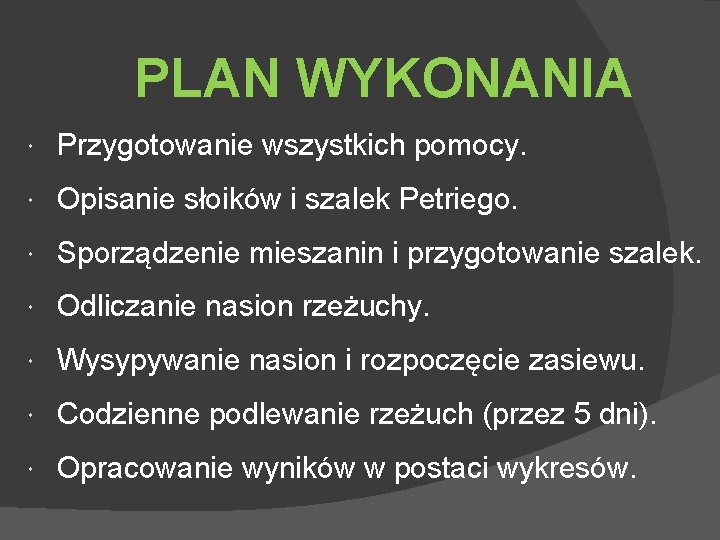 PLAN WYKONANIA Przygotowanie wszystkich pomocy. Opisanie słoików i szalek Petriego. Sporządzenie mieszanin i przygotowanie