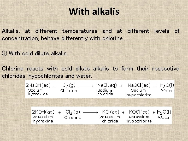 With alkalis Alkalis, at different temperatures and at different levels of concentration, behave differently With alkalis Alkalis, at different temperatures and at different levels of concentration, behave differently