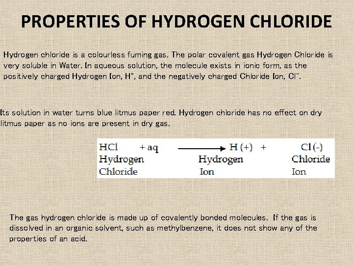 PROPERTIES OF HYDROGEN CHLORIDE Hydrogen chloride is a colourless fuming gas. The polar covalent PROPERTIES OF HYDROGEN CHLORIDE Hydrogen chloride is a colourless fuming gas. The polar covalent