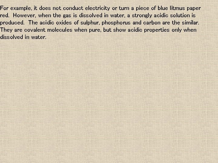 For example, it does not conduct electricity or turn a piece of blue litmus For example, it does not conduct electricity or turn a piece of blue litmus
