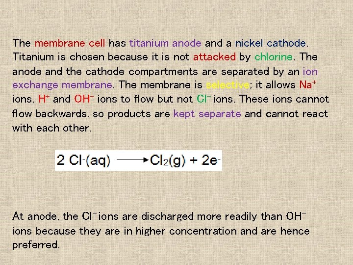 The membrane cell has titanium anode and a nickel cathode. Titanium is chosen because The membrane cell has titanium anode and a nickel cathode. Titanium is chosen because