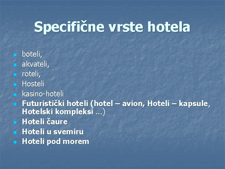 Specifične vrste hotela n n n n n boteli, akvateli, roteli, Hosteli kasino-hoteli Futuristički