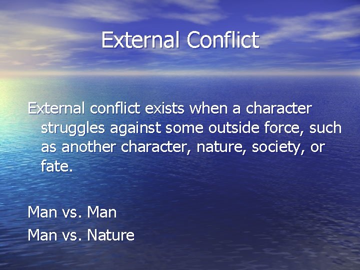 External Conflict External conflict exists when a character struggles against some outside force, such