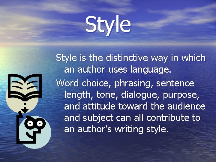 Style is the distinctive way in which an author uses language. Word choice, phrasing,