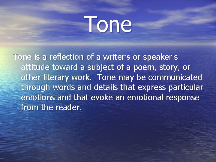 Tone is a reflection of a writer’s or speaker’s attitude toward a subject of