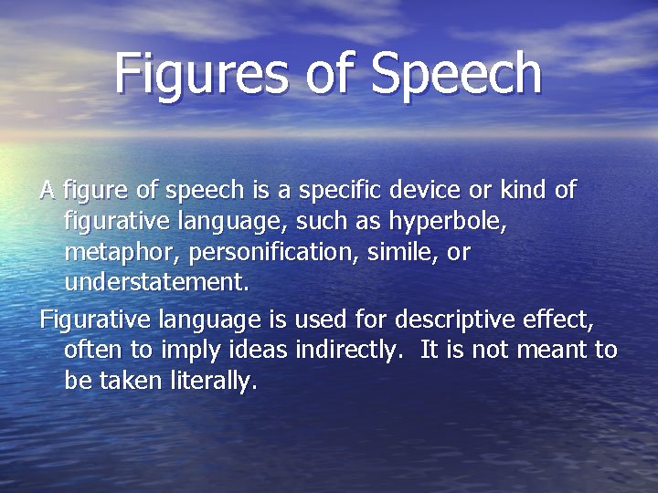 Figures of Speech A figure of speech is a specific device or kind of