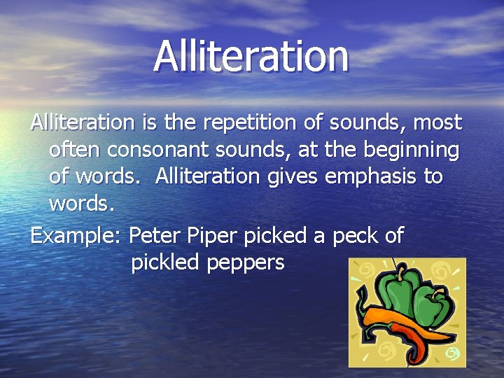 Alliteration is the repetition of sounds, most often consonant sounds, at the beginning of