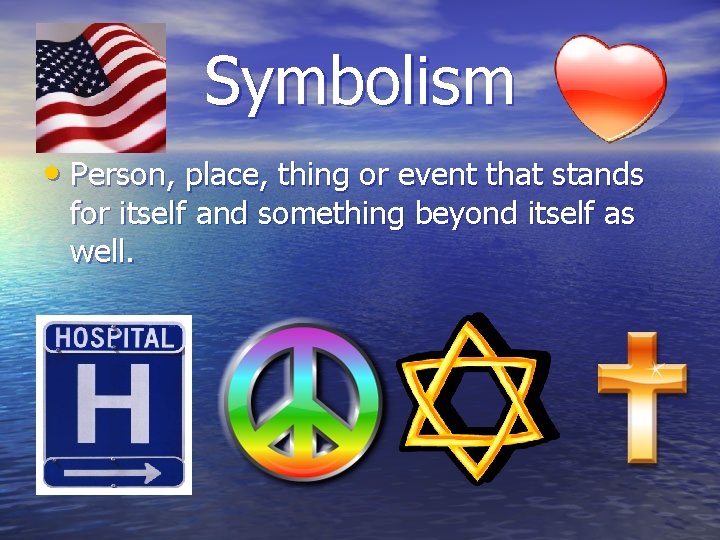 Symbolism • Person, place, thing or event that stands for itself and something beyond